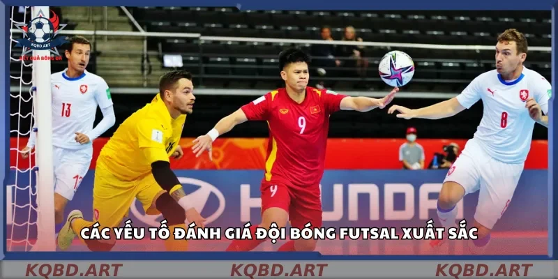 Các yếu tố đánh giá đội bóng Futsal xuất sắc