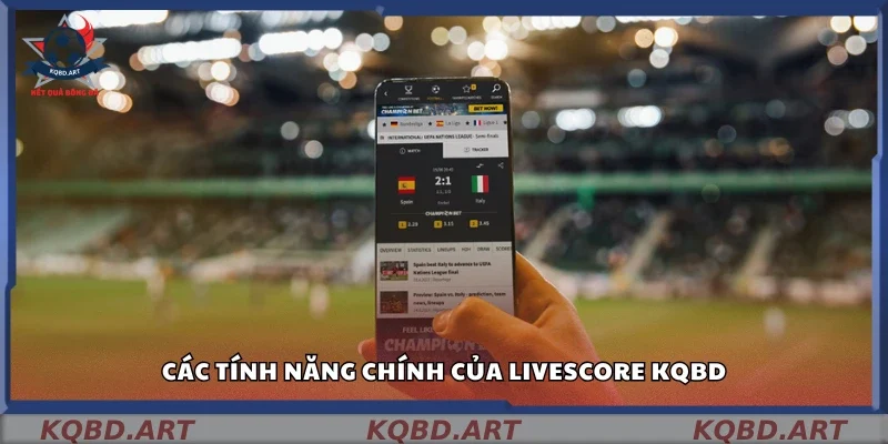 Một số tính năng chính của livescore kqbd