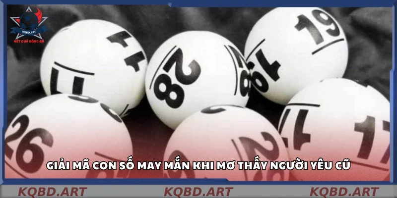 Mơ thấy người yêu cũ đánh con gì dễ trúng?