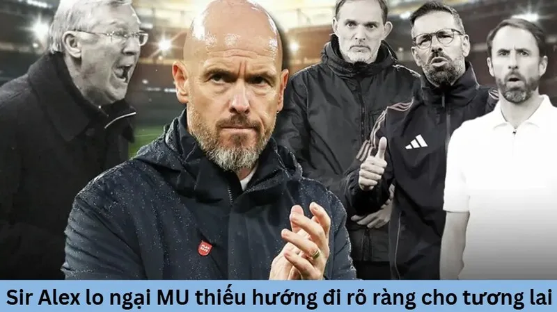 Sir Alex lo ngại MU thiếu hướng đi rõ ràng cho tương lai