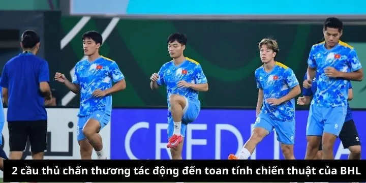2 cầu thủ chấn thương tác động đến chiến thuật của BHL