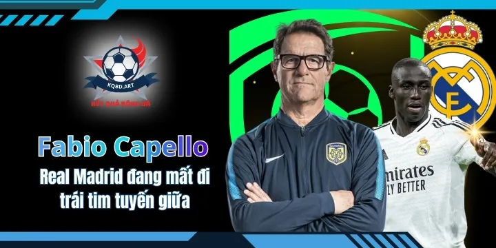 Fabio Capello - Real Madrid đang mất đi trái tim tuyến giữa