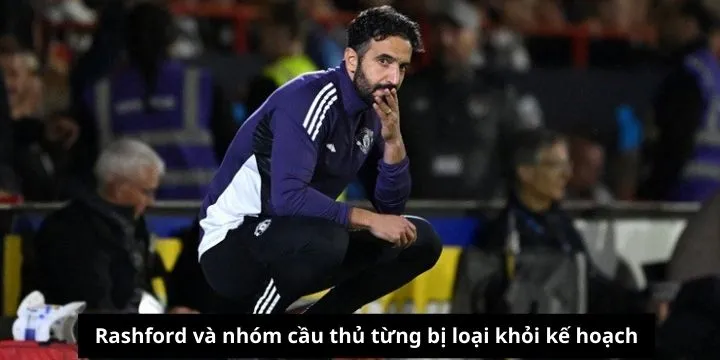 Rashford và nhóm cầu thủ từng bị loại khỏi kế hoạch