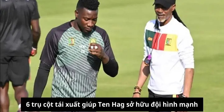 6 trụ cột tái xuất giúp Ten Hag sở hữu đội hình mạnh