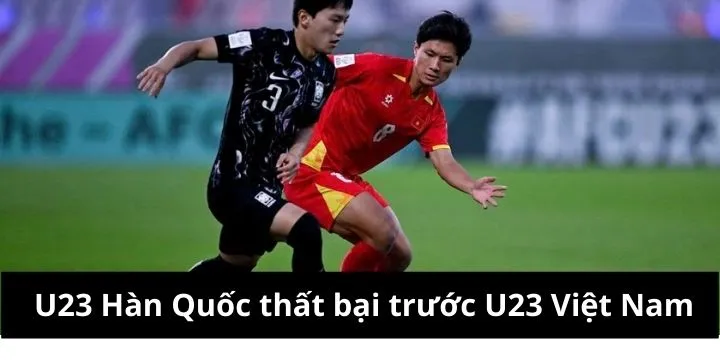 Thất bại U23 Hàn Quốc ngoài dự đoán làm thay đổi cục diện