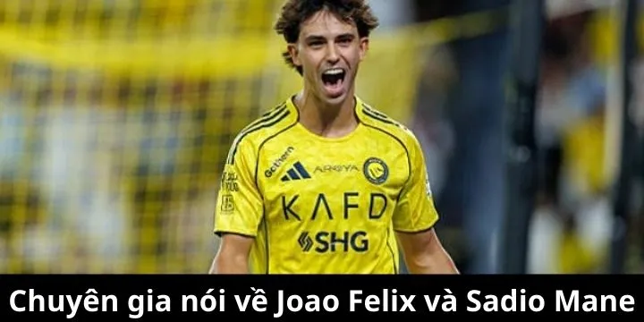 Góc nhìn chuyên gia về 2 ngôi sao Joao Felix và Sadio Mane
