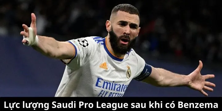Lực lượng Saudi Pro League sau khi có Benzema
