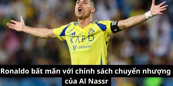 Ronaldo bất mãn với chính sách chuyển nhượng của Al Nassr